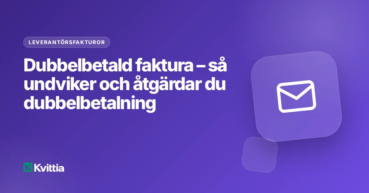 Dubbelbetald faktura – så undviker och åtgärdar du dubbelbetalning
