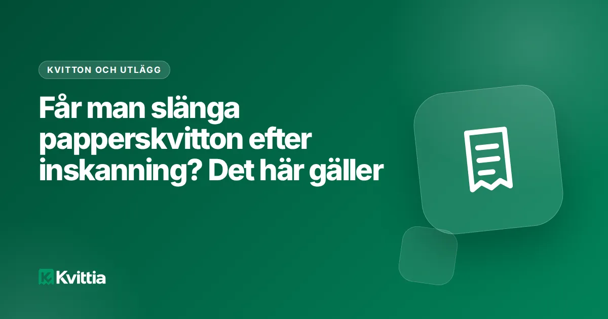 Får man slänga papperskvitton efter inskanning? Det här gäller